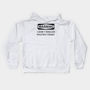 Warning! i don't discuss politics today. Kids Hoodie